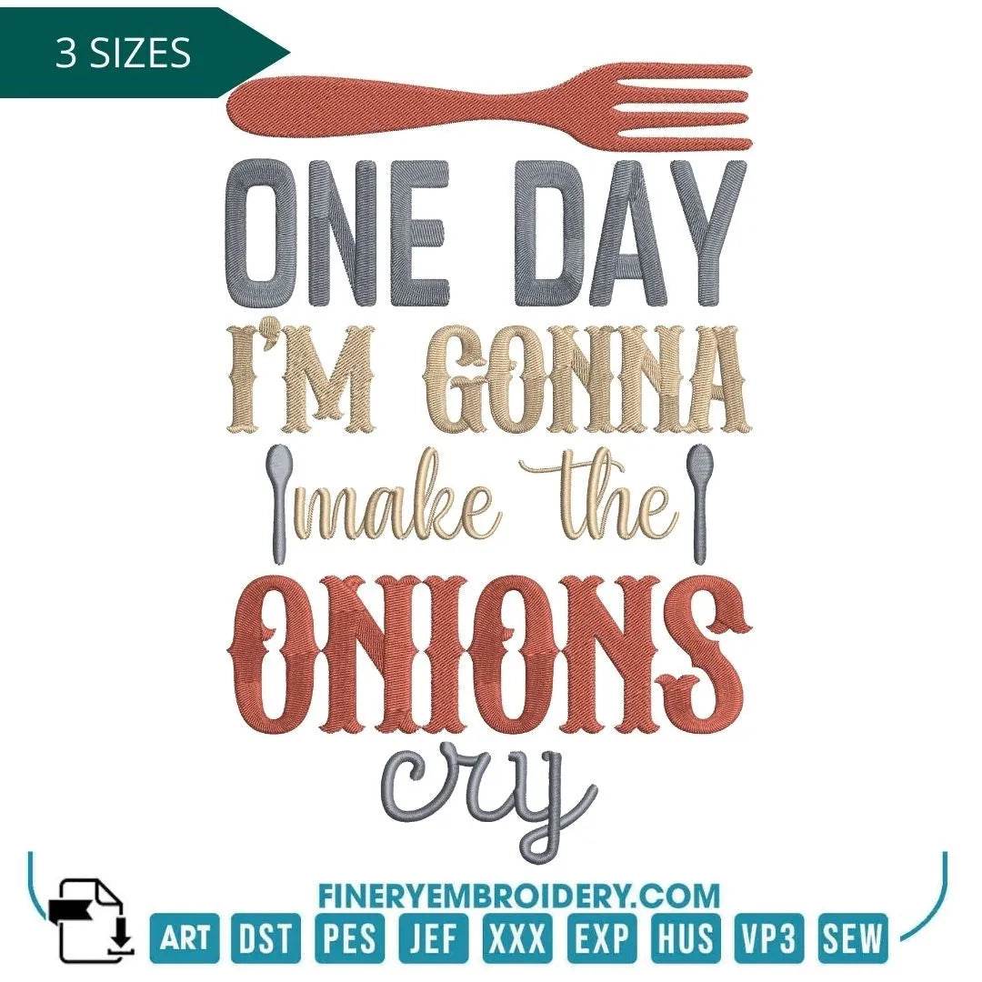 "One Day I'll Make the Onions Cry Embroidery Design"